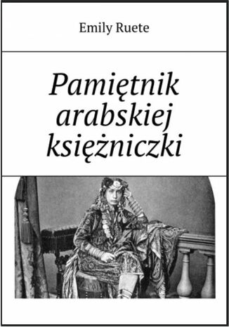 Pamiętnik arabskiej księżniczki Emily Ruete - okladka książki