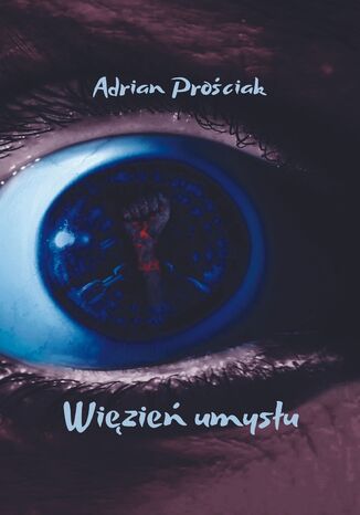 Więzień umysłu Adrian Prościak - okladka książki