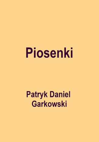 Piosenki Patryk Daniel Garkowski - okladka książki