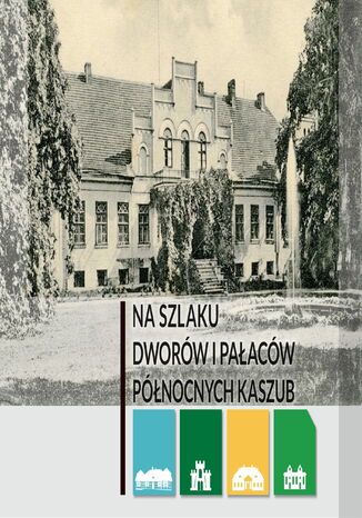 Na szlaku dworów i pałaców Północnych Kaszub Justyna Michalkiewicz-Waloszek - okladka książki