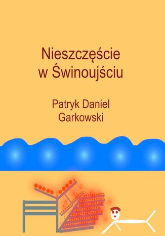 Nieszczęście w Świnoujściu Patryk Daniel Garkowski - okladka książki