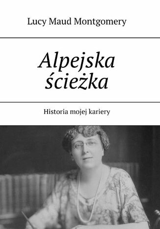 Alpejska ścieżka Lucy Maud Montgomery - okladka książki