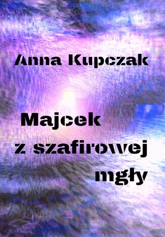 Majcek z szafirowej mgły Anna Kupczak - okladka książki