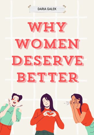 Why Women Deserve Better Daria Gałek - okladka książki