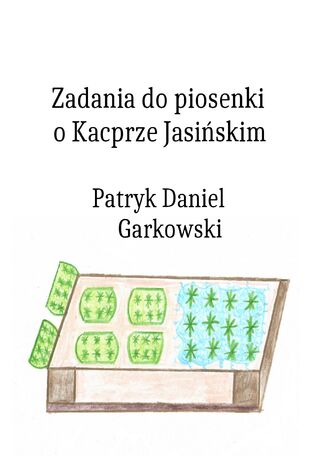 Zadania do piosenki o Kacprze Jasińskim Patryk Daniel Garkowski - okladka książki