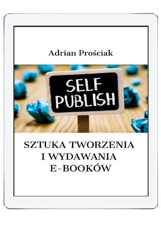 Sztuka tworzenia i wydawania  e-booków Adrian Prościak - okladka książki