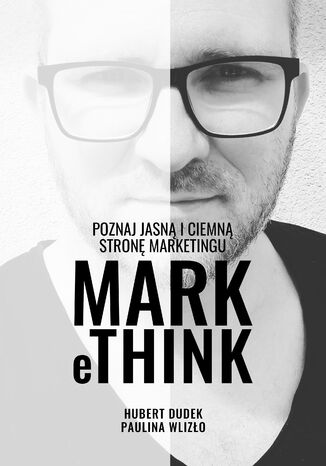 MARK eTHINK - Poznaj jasną i ciemną stronę marketingu Hubert Dudek, Paulina Wlizło - okladka książki