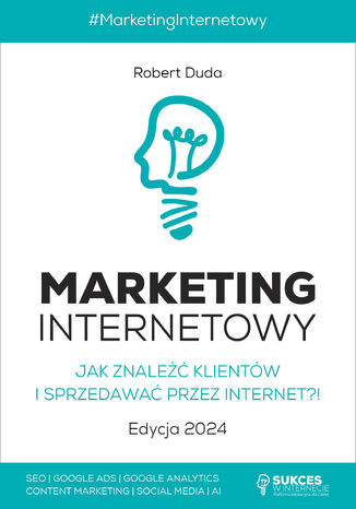 MARKETING INTERNETOWY. Jak znaleźć klientów i sprzedawać przez Internet?! Edycja 2024 Robert Duda - okladka książki