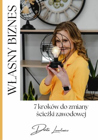 Własny biznes - 7 kroków do zmiany ścieżki zawodowej Dorota Lenartowicz - okladka książki