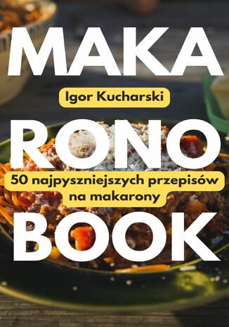 MakaronoBook: 50 przepisów na najpyszniejsze makarony Igor Kucharski - okladka książki