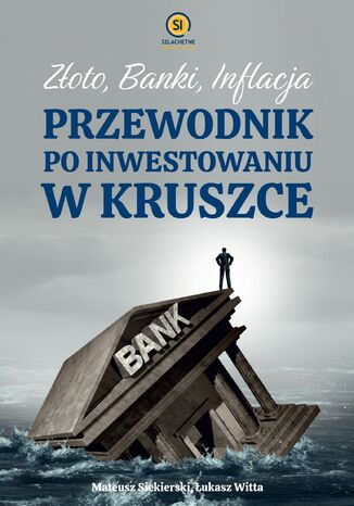 Złoto, banki, inflacja. Przewodnik po inwestowaniu w kruszce Mateusz Siekierski, Łukasz Witta - okladka książki