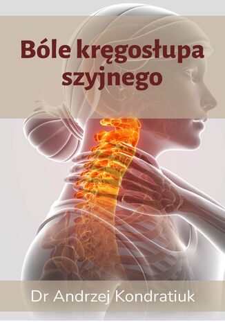 Bóle kręgosłupa szyjnego. Wydanie 2. Zestaw codziennych ćwiczeń na kręgi szyjne Andrzej Kondratiuk - okladka książki