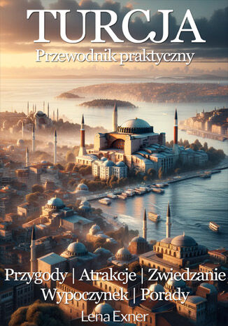 Turcja - przewodnik praktyczny. Przygody, atrakcje, zwiedzanie, wypoczynek, porady Lena Exner - okladka książki