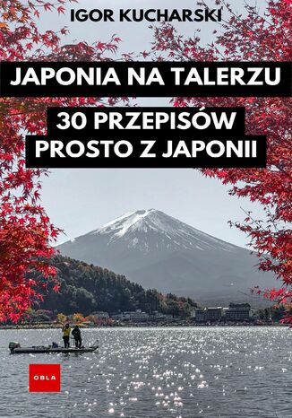 Japonia Na Talerzu: 30 Przepisów Prosto z Japonii Igor Kucharski - okladka książki