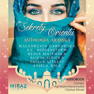 Sekrety Orientu. Antologia arabska Małgorzata Garkowska, K.C.Hiddenstorm, Beata Majewska, Alicja Sinicka, Emilia Szelest, Aniela Wilk - audiobook MP3