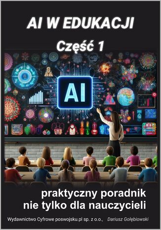 AI W EDUKACJI Część 1 Praktyczny poradnik nie tylko dla nauczycieli Gołębiowski Dariusz - okladka książki