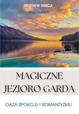 Magiczne Jezioro Garda. Oaza spokoju i romantyzmu Zbigniew Sinica - okladka książki