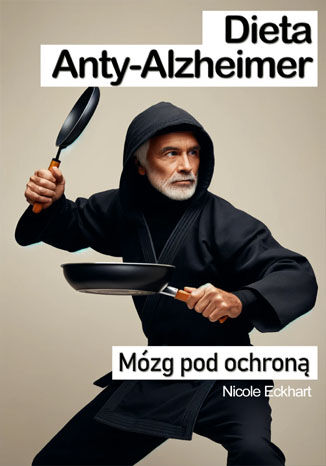 Dieta Anty-Alzheimer - mózg pod ochroną. Porady i przepisy Nicole Eckhart - okladka książki