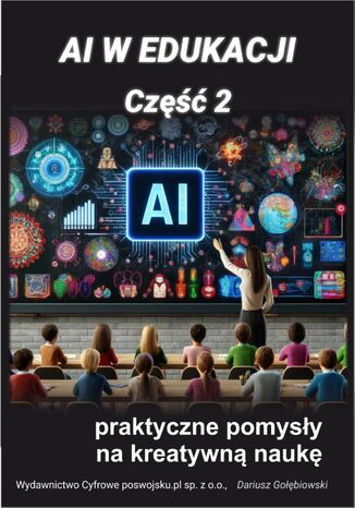 AI w edukacji Część 2 Praktyczne pomysły na kreatywną edukację Dariusz Gołębiowski - okladka książki