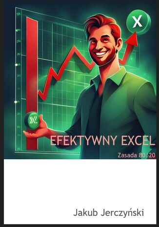 Efektywny Excel. Zasada 80/20 Jakub Jerczyński - okladka książki