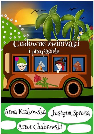 Cudowne zwierzaki i przyjaciele Artur Chabrowski, Anna Krakowska, Justyna Sprutta - okladka książki