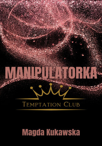 Manipulatorka. Temptation Club 3 Magda Kukawska - okladka książki