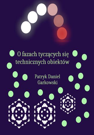 O fazach tyczących się technicznych obiektów Patryk Daniel Garkowski - okladka książki