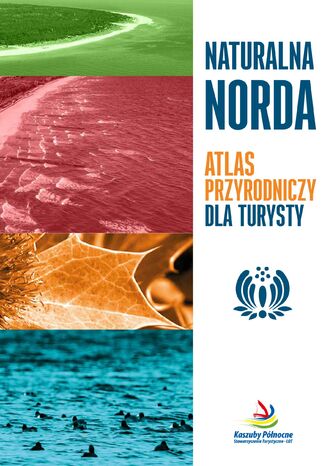 Naturalna Norda. Atlas dla turysty Piotr Kowalewski, Jarosłąw K. Nowakowski - okladka książki