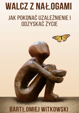 Walcz z Nałogami: Jak Pokonać Uzależnienie I Odzyskać Życie Bartlomiej Witkowski - okladka książki