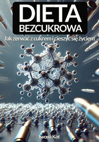 Dieta Bezcukrowa. Jak zerwac z cukrem i cieszyć się życiem Iwona Kot - okladka książki