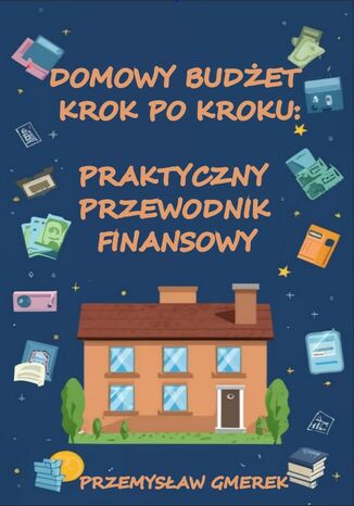 Domowy budżet krok po kroku:  Praktyczny przewodnik finansowy Przemysław Gmerek - okladka książki