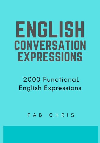 English Conversation  Expressions : 2000 Functional  English Expressions FAB CHRIS - okladka książki