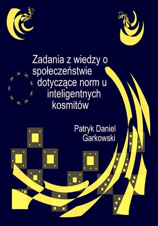 Zadania z wiedzy o społeczeństwie dotyczące norm u inteligentnych kosmitów Patryk Daniel Garkowski - okladka książki