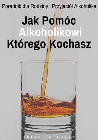 Jak Pomóc Alkoholikowi Którego Kochasz Ellen Petersen - okladka książki