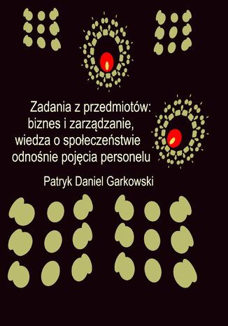 Zadania z przedmiotów: biznes i zarządzanie, wiedza o społeczeństwie odnośnie pojęcia personelu Patryk Daniel Garkowski - okladka książki