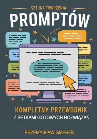 Sztuka tworzenia promptów:  Kompletny przewodnik z setkami gotowych rozwiązań Przemysław Gmerek - okladka książki