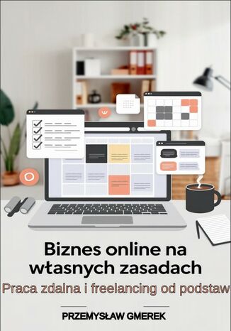 Biznes online na własnych zasadach: Praca zdalna  i freelancing od podstaw Przemysław Gmerek - okladka książki