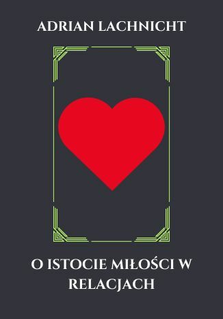 O istocie miłości w relacjach Adrian Lachnicht - okladka książki