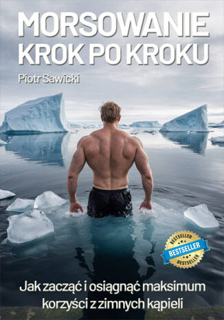 Morsowanie krok po kroku. Jak zacząć i osiągnąć maksimum korzyści z zimnych kąpieli Piotr Sawicki - okladka książki