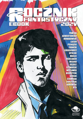 Rocznik Fantastyczny 2024 Romuald Pawlak, Dargmara Adwentowska, ANtoni Nowakowski, Artur Laisen, Mariusz Pieniążek, Agata Francik, Marcin Bartosz Łukasiewicz, Marcin Opolski, Natalia Maślej, Łukasz Redelbach, Łukasz Migura, Mateusz Oszust, Szymon Szymański, Dominika Węcławek, Bartek Biedrzycki, Piotr Górski, Magdalena Stawniak, Piotr Burzyński, Błażej Kurowski, Małgorzata Lewandowska, Kasuga Kyo - okladka książki