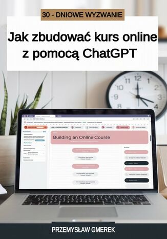 30-dniowe wyzwanie: jak zbudować kurs online  z pomocą ChatGPT Przemysław Gmerek - okladka książki