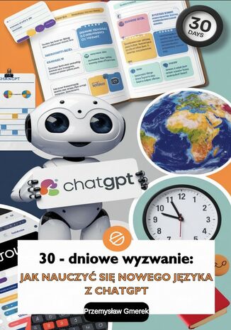 30-dniowe wyzwanie:  jak nauczyć się nowego języka z ChatGPT Przemysław Gmerek - okladka książki