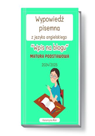 Wypowiedź pisemna z języka angielskiego. Wpis na blogu. Matura podstawowa: 2024/2025 Katarzyna Rak - okladka książki