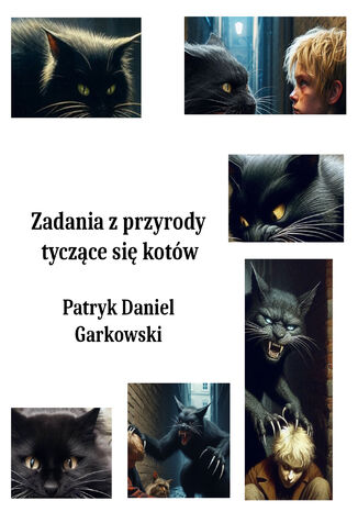 Zadania z przyrody tyczące się kotów Patryk Daniel Garkowski - okladka książki