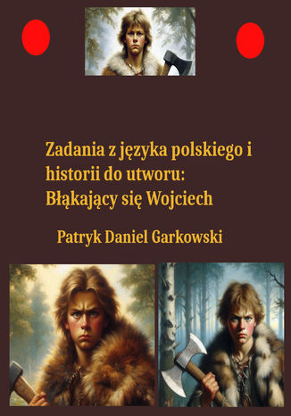 Zadania z języka polskiego i historii do utworu: Błąkający się Wojciech Patryk Daniel Garkowski - okladka książki