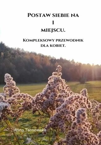 Postaw siebie na 1 miejscu. Kompleksowy przewodnik dla kobiet Anna Tarnowska - okladka książki