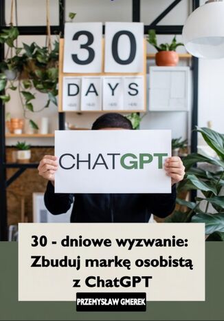 30-dniowe wyzwanie: zbuduj markę osobistą z ChatGPT Przemysław Gmerek - okladka książki