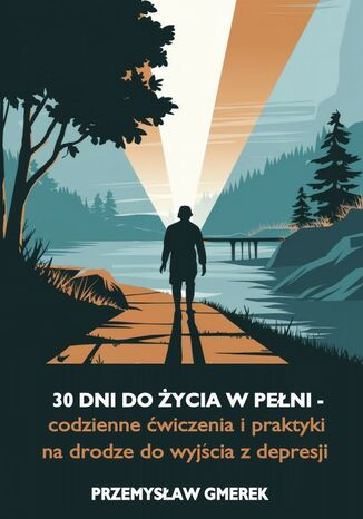 30 dni do życia w pełni - codzienne ćwiczenia  i praktyki na drodze do wyjścia z depresji Przemysław Gmerek - okladka książki