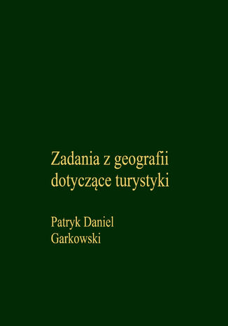 Zadania z geografii dotyczące turystyki Patryk Daniel Garkowski - okladka książki