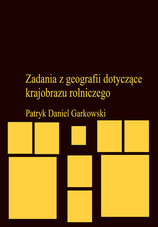 Zadania z geografii dotyczące krajobrazu rolniczego Patryk Daniel Garkowski - okladka książki